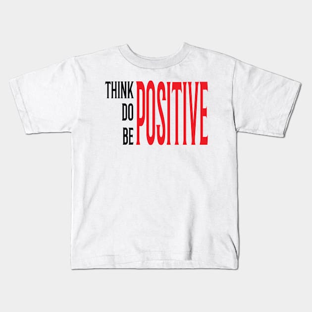 Think Positive Quote Kids T-Shirt by Rizaldiuk